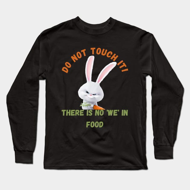 There is no 'WE' in food. Long Sleeve T-Shirt by Mysticalart